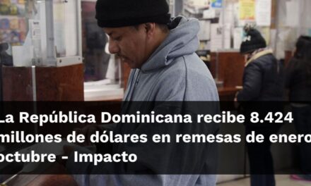 La República Dominicana recibe 8.424 millones de dólares en remesas de enero a octubre