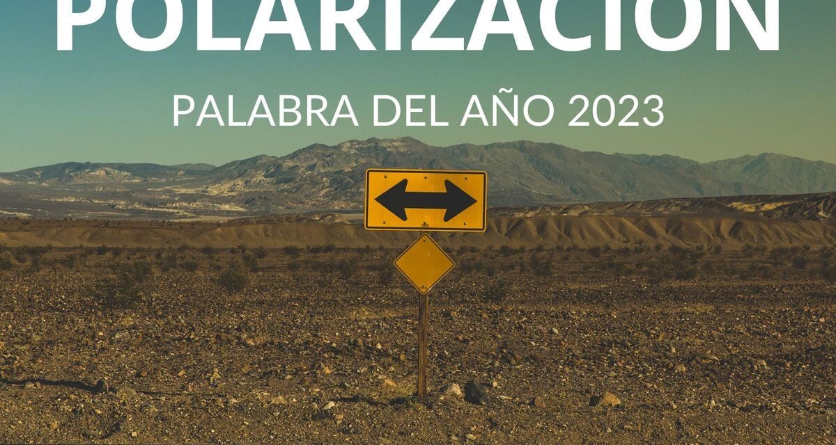 Polarización, la palabra del año según FundéuRAE |  Cultura