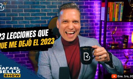 23 Lecciones de Vida que nos Dejó el 2023 | #RafaelBelloShow – 1ro. de Enero, 2024