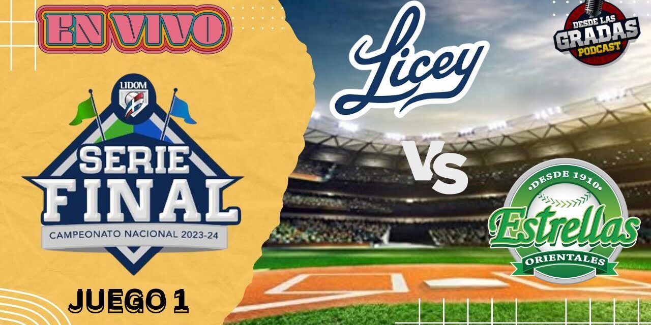 SERIE FINAL: Licey vs. Estrellas, Juego 1 de la Serie Final LIDOM – EN VIVO