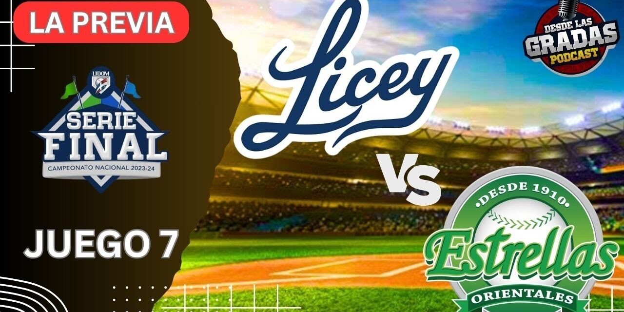 LICEY VS. ESTRELLAS – JUEGO 7 – LA PREVIA | #desdelasgradas