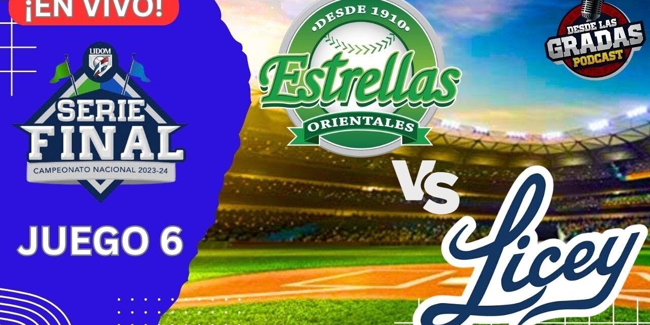 ESTRELLAS VS. LICEY – JUEGO 6 ((EN VIVO)) – SERIE FINAL LIDOM