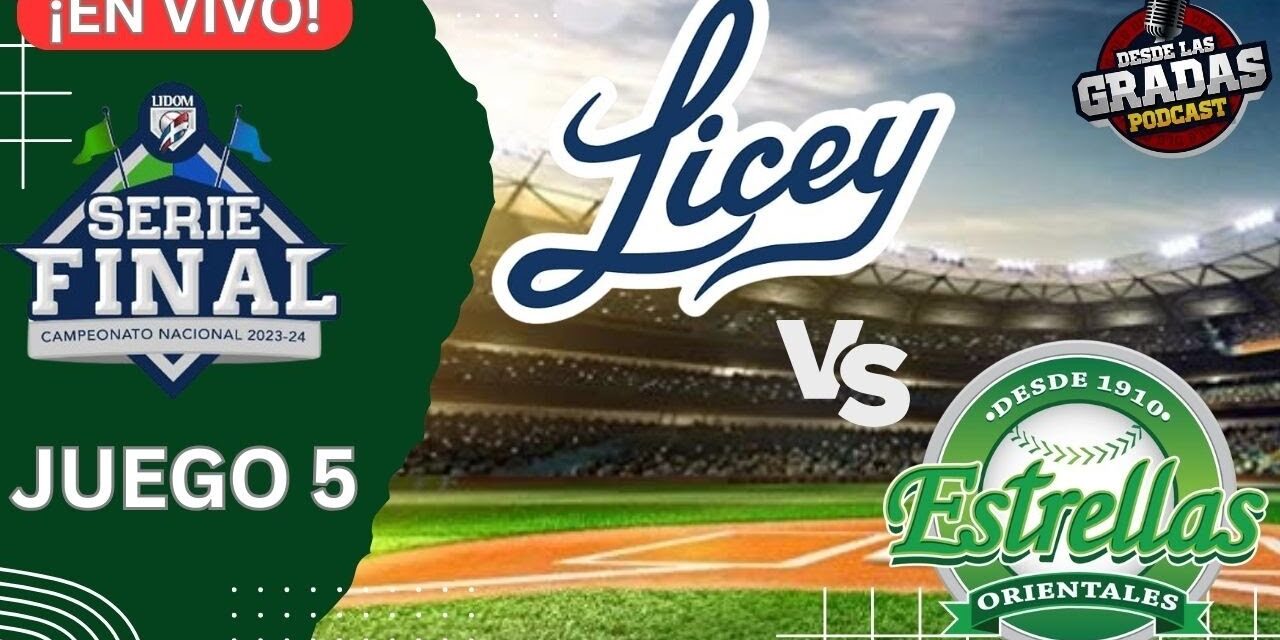 LICEY VS. ESTRELLAS – JUEGO 5 ((EN VIVO)) – SERIE FINAL LIDOM | #DesdeLasGradas