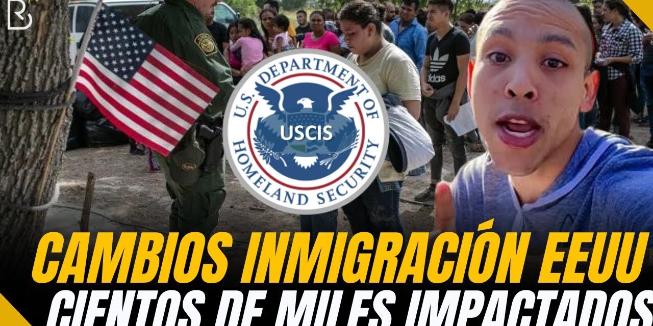 CAMBIOS EN INMIGRACIÓN: Nueva política impactará a cientos de miles de inmigrantes
