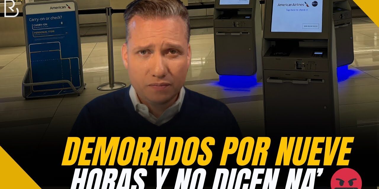 Demorados por 9 horas por American Airlines. El servicio de hoy día es cuestionable